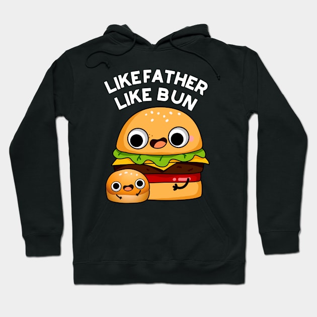 Like Father Like Bun Funny Food Pun Hoodie by punnybone